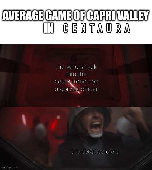 Darth Vader vs Rebel | AVERAGE GAME OF CAPRI VALLEY IN; me who snuck into the cetan trench as a corvus officer; the cetan soldiers | image tagged in darth vader vs rebel | made w/ Imgflip meme maker