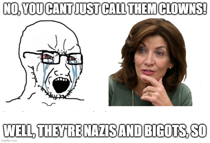 NO, YOU CANT JUST CALL THEM CLOWNS! WELL, THEY'RE NAZIS AND BIGOTS, SO | made w/ Imgflip meme maker