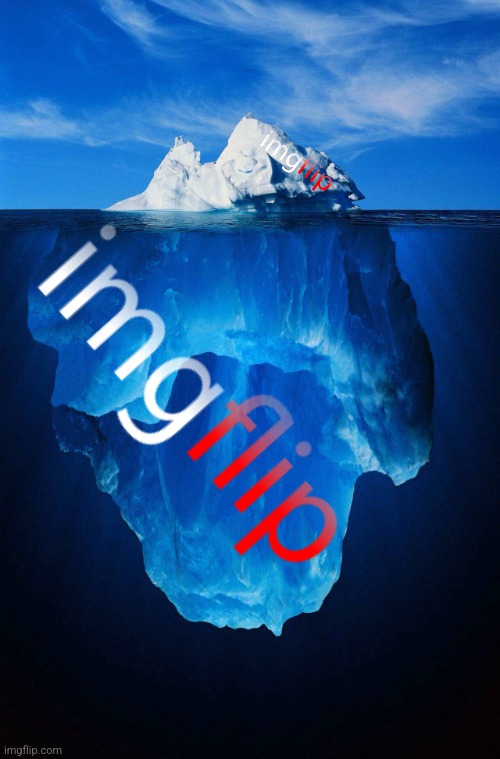 iceberg | image tagged in iceberg | made w/ Imgflip meme maker