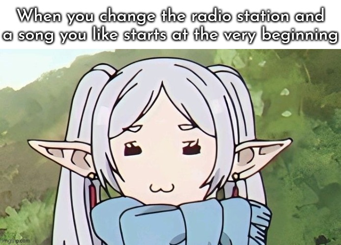 Niiice~ | When you change the radio station and a song you like starts at the very beginning | image tagged in radio,song | made w/ Imgflip meme maker