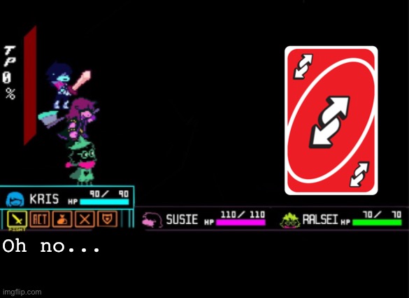 UNO REVEEERSE | Oh no... | image tagged in blank deltarune battle | made w/ Imgflip meme maker