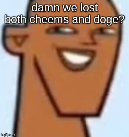 justin | damn we lost both cheems and doge? | image tagged in justin | made w/ Imgflip meme maker