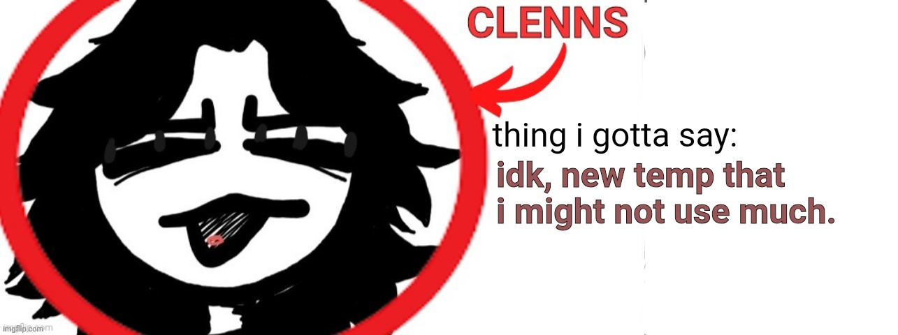 ashleyclenns template | idk, new temp that i might not use much. | image tagged in ashleyclenns template | made w/ Imgflip meme maker