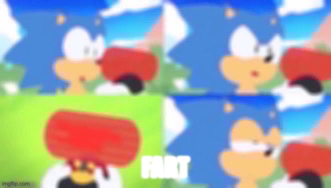 me when I see cringe | FART | image tagged in sonic the hedgehog | made w/ Imgflip meme maker
