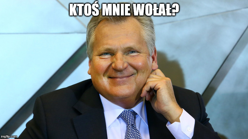 Kwaśniewski | KTOŚ MNIE WOŁAŁ? | image tagged in kwa niewski | made w/ Imgflip meme maker