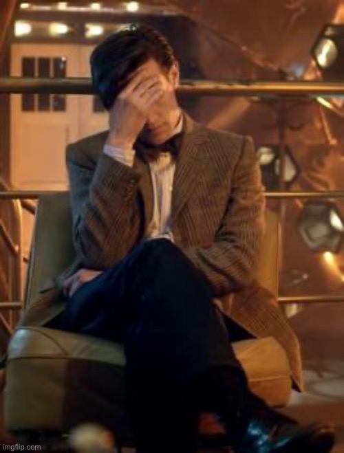 Doctor Who Facepalm | image tagged in doctor who facepalm | made w/ Imgflip meme maker