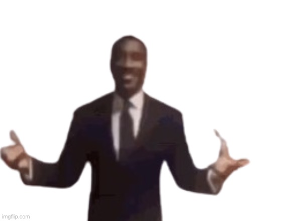 image tagged in guy in suit arms open frame | made w/ Imgflip meme maker