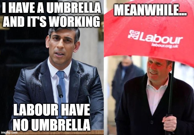 I have an Umbrella | I HAVE A UMBRELLA AND IT'S WORKING; MEANWHILE... LABOUR HAVE NO UMBRELLA | made w/ Imgflip meme maker