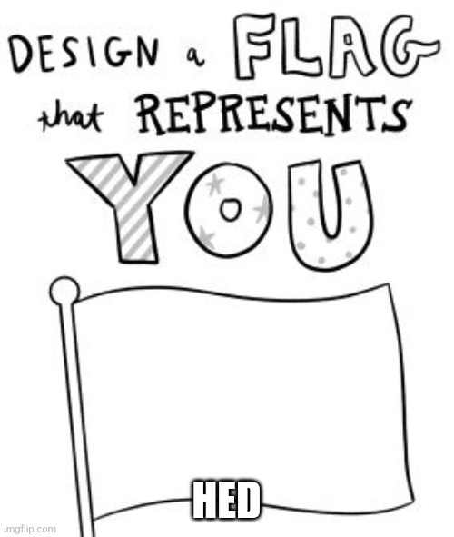 4ukq4rrrrrrrrrrrrrr | HED | image tagged in new trend make a flag | made w/ Imgflip meme maker