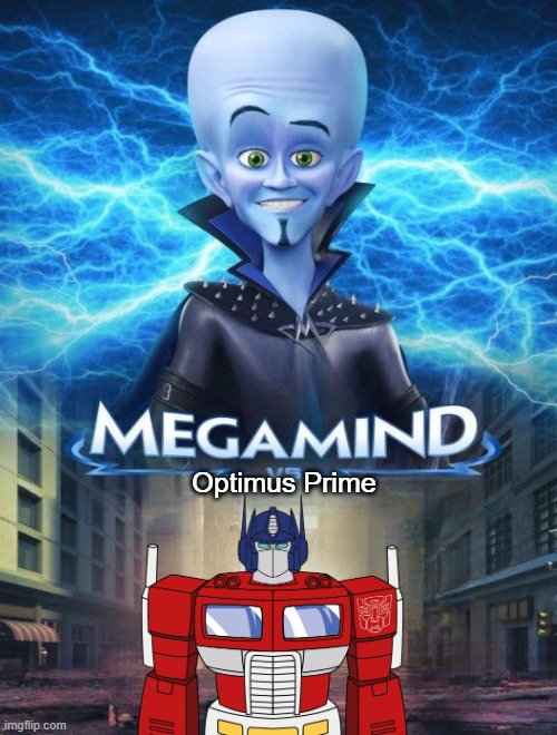 Megamind Vs. | Optimus Prime | image tagged in megamind vs,optimus prime | made w/ Imgflip meme maker