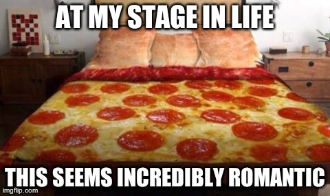 AT MY STAGE IN LIFE THIS SEEMS INCREDIBLY ROMANTIC | made w/ Imgflip meme maker