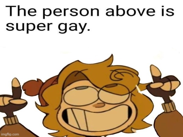 Who is it? | image tagged in gay,the person above me | made w/ Imgflip meme maker