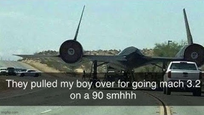 Bro thought it said Mach 90 ?? | image tagged in aviation,sr71 | made w/ Imgflip meme maker