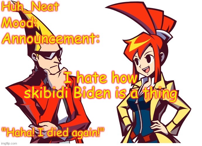 Huh_neat Ghost Trick temp (Thanks Knockout offical) | I hate how skibidi Biden is a thing | image tagged in huh_neat ghost trick temp thanks knockout offical | made w/ Imgflip meme maker