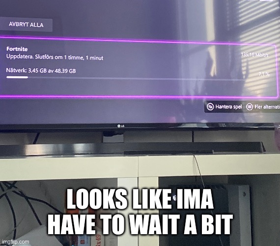 LOOKS LIKE IMA HAVE TO WAIT A BIT | made w/ Imgflip meme maker