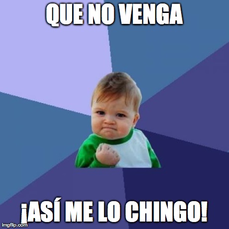 Success Kid Meme | QUE NO VENGA Â¡ASÃ ME LO CHINGO! | image tagged in memes,success kid | made w/ Imgflip meme maker