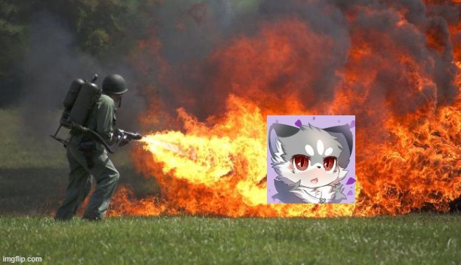 flamethrower | image tagged in flamethrower | made w/ Imgflip meme maker