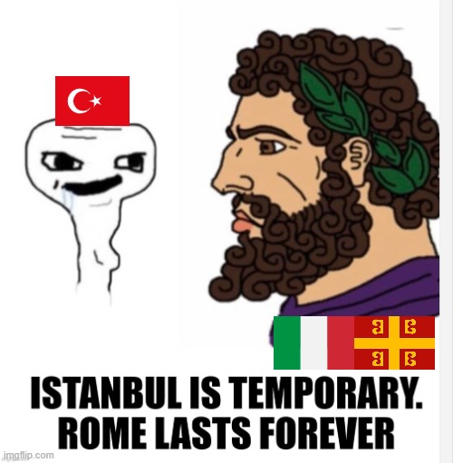 Rome lasts forever | image tagged in turkey,greece,roman empire,italian | made w/ Imgflip meme maker