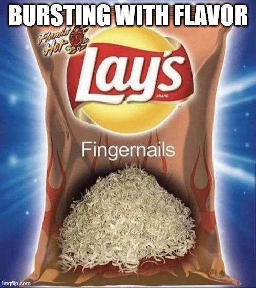 Yum, Flavor | BURSTING WITH FLAVOR | image tagged in cursed image | made w/ Imgflip meme maker