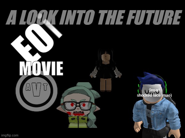It begins today.mp3 | A LOOK INTO THE FUTURE; EO; MOVIE; (insert shocked face lmao) | made w/ Imgflip meme maker