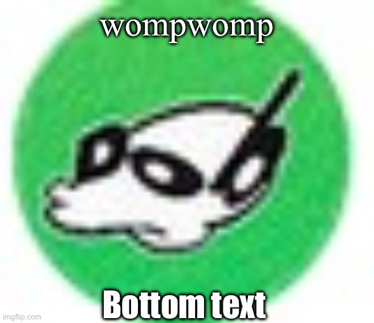 Womp womp mf | wompwomp Bottom text | image tagged in womp womp mf | made w/ Imgflip meme maker