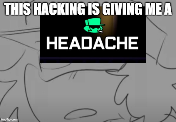 Garcello has seen some sh*t | THIS HACKING IS GIVING ME A | image tagged in garcello has seen some sh t | made w/ Imgflip meme maker