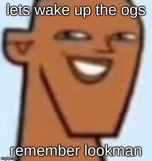 justin | lets wake up the ogs; remember lookman | image tagged in justin | made w/ Imgflip meme maker