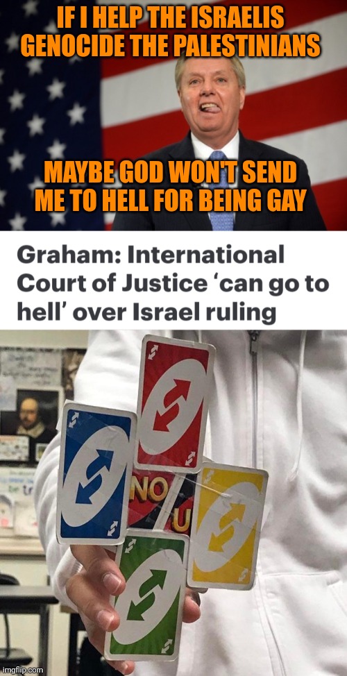 IF I HELP THE ISRAELIS GENOCIDE THE PALESTINIANS; MAYBE GOD WON'T SEND ME TO HELL FOR BEING GAY | image tagged in jewish lives matter,palestinian lives matter,lgbtq lives matter,republican lives matter too much,who goes to hell | made w/ Imgflip meme maker
