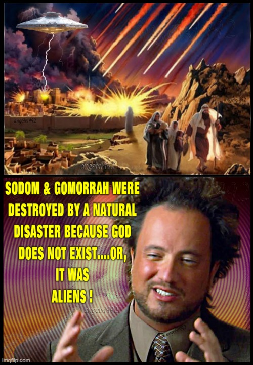 image tagged in sodom and gomorrah,history channel,ancient aliens,ancient aliens guy,giorgio tsoukalos,aliens | made w/ Imgflip meme maker