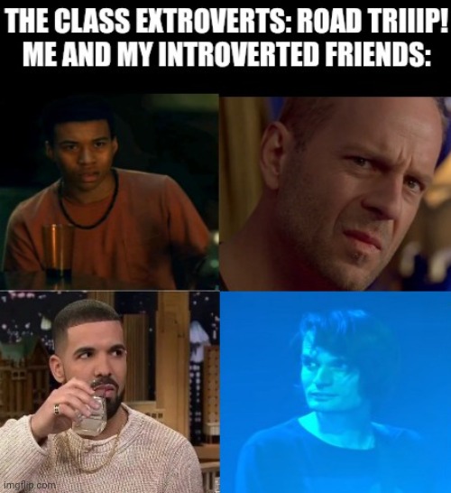 Introverts before a road trip | image tagged in memes,introverts,relatable,depression,funny | made w/ Imgflip meme maker