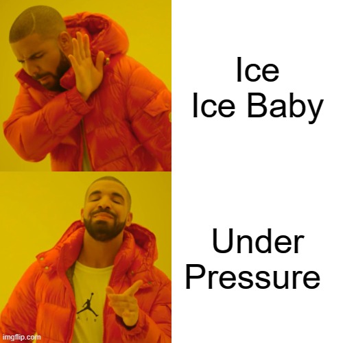 Drake Hotline Bling | Ice Ice Baby; Under Pressure | image tagged in memes,drake hotline bling | made w/ Imgflip meme maker