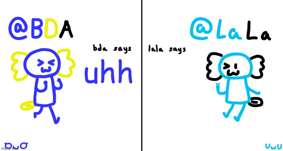bda and lala announcment temp | uhh | image tagged in bda and lala announcment temp | made w/ Imgflip meme maker