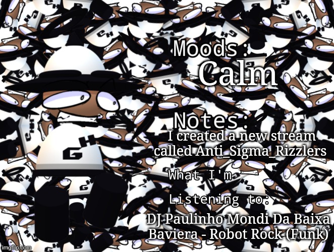 Bamodi Announcement Temp | Calm; I created a new stream called Anti_Sigma_Rizzlers; DJ Paulinho Mondi Da Baixa Baviera - Robot Rock (Funk) | image tagged in bamodi announcement temp,dave and bambi,vsbanbodi,anti_sigma_rizzlers | made w/ Imgflip meme maker