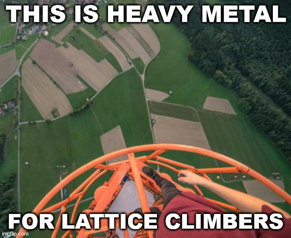 Heavy Metal for climbing | THIS IS HEAVY METAL; FOR LATTICE CLIMBERS | image tagged in lattice climbing,climbing,germany,heavy metal,memes,meme | made w/ Imgflip meme maker