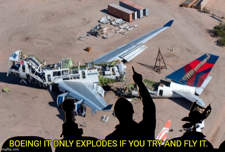 BOEING! IT ONLY EXPLODES IF YOU TRY AND FLY IT. | made w/ Imgflip meme maker