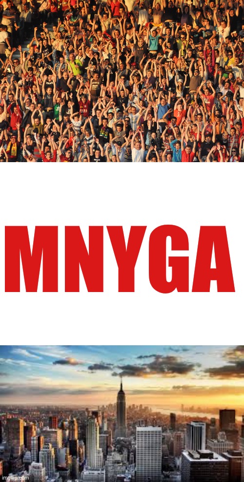 MNYGA | image tagged in happy crowd,blank white template,nyc | made w/ Imgflip meme maker