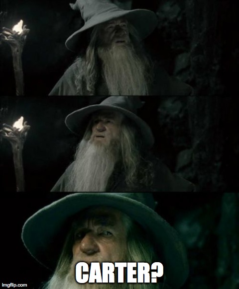Confused Gandalf | CARTER? | image tagged in memes,confused gandalf | made w/ Imgflip meme maker