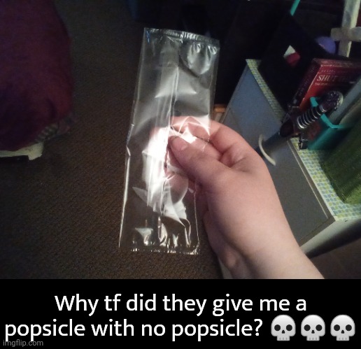 Nah I want a refund- [found this in a bag of popsicles] | Why tf did they give me a popsicle with no popsicle? 💀💀💀 | made w/ Imgflip meme maker