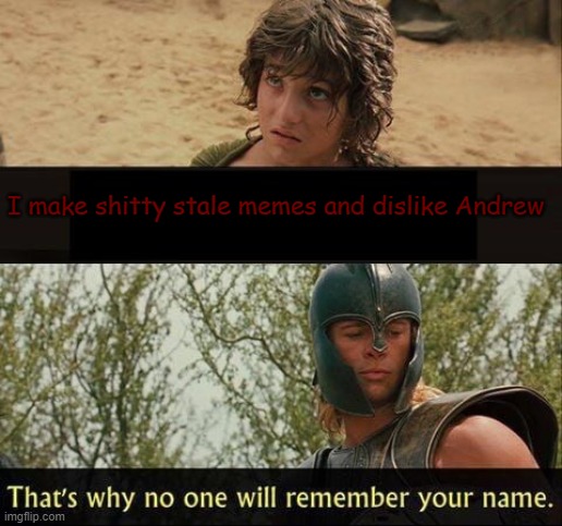 I make shitty stale memes and dislike Andrew | made w/ Imgflip meme maker