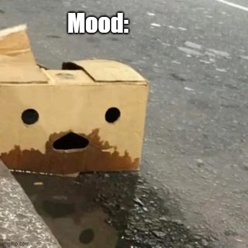 Mood: | made w/ Imgflip meme maker