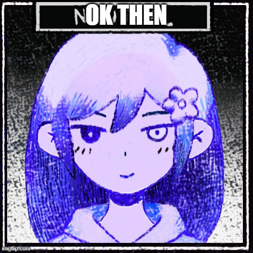 OK THEN | made w/ Imgflip meme maker