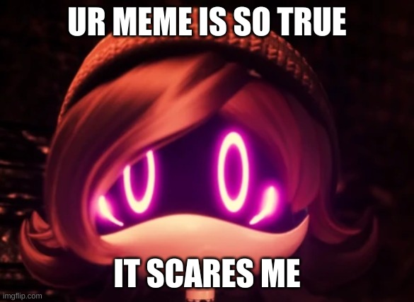 Uzi Shocked in horror | UR MEME IS SO TRUE IT SCARES ME | image tagged in uzi shocked in horror | made w/ Imgflip meme maker