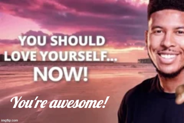 You're awesome! | made w/ Imgflip meme maker