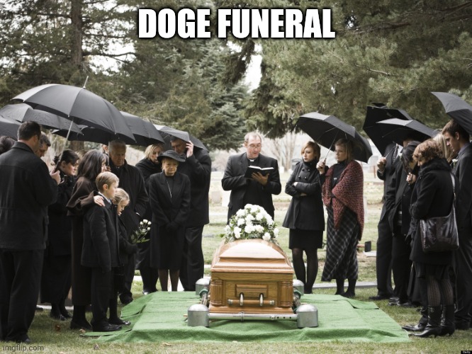 Funeral | DOGE FUNERAL | image tagged in funeral,memes,doge | made w/ Imgflip meme maker