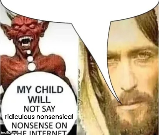 ridiculous nonsensical | made w/ Imgflip meme maker