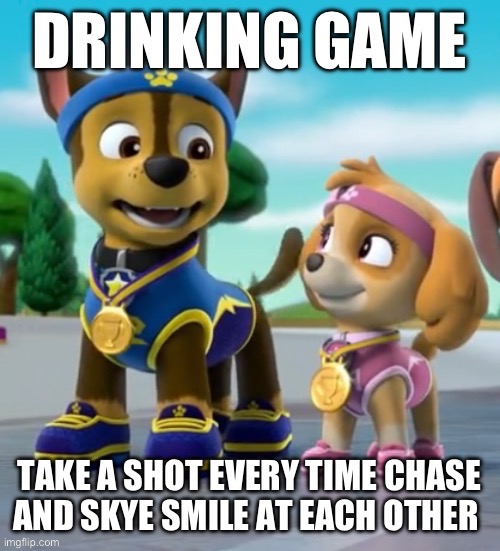 Chase & Skye smiling | image tagged in paw patrol,funny dogs,smiling dog,drinking games,german shepherd,funny meme | made w/ Imgflip meme maker