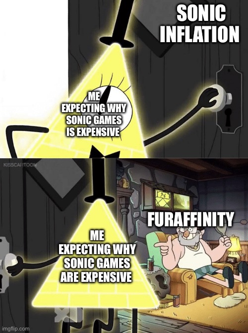 Bill Cipher Door | SONIC INFLATION; ME EXPECTING WHY SONIC GAMES IS EXPENSIVE; FURAFFINITY; ME EXPECTING WHY SONIC GAMES ARE EXPENSIVE | image tagged in bill cipher door | made w/ Imgflip meme maker