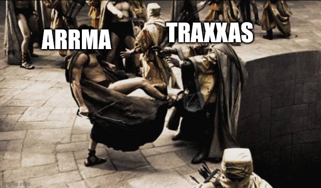 madness - this is sparta | TRAXXAS; ARRMA | image tagged in madness - this is sparta | made w/ Imgflip meme maker