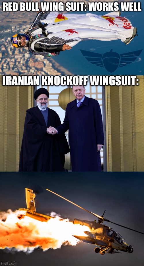 Iranian Presidential wingsuit | RED BULL WING SUIT: WORKS WELL; IRANIAN KNOCKOFF WINGSUIT: | image tagged in helicopter crash,wingsuit,president,red bull | made w/ Imgflip meme maker