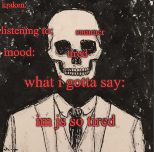 . | summer; tired; im js so tired | made w/ Imgflip meme maker